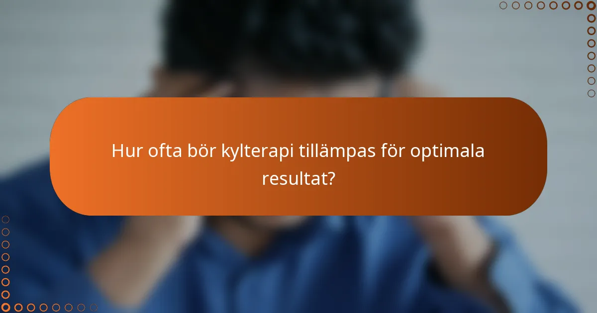 Hur ofta bör kylterapi tillämpas för optimala resultat?