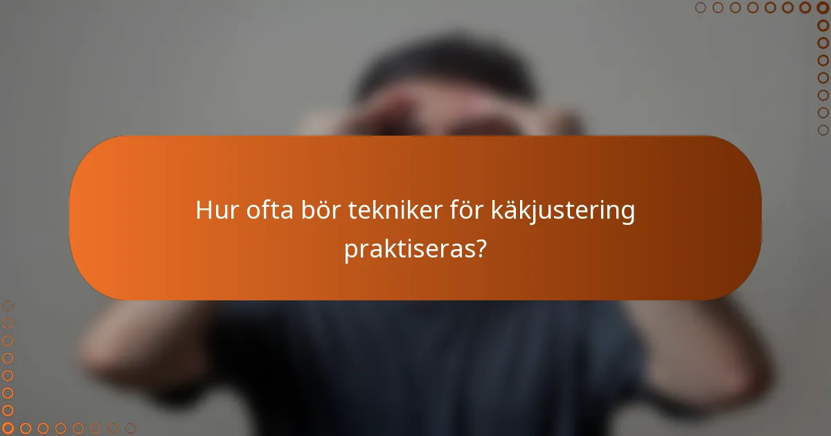 Hur ofta bör tekniker för käkjustering praktiseras?