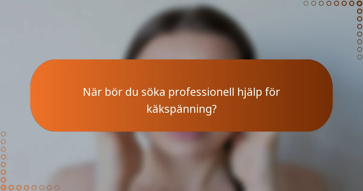 När bör du söka professionell hjälp för käkspänning?
