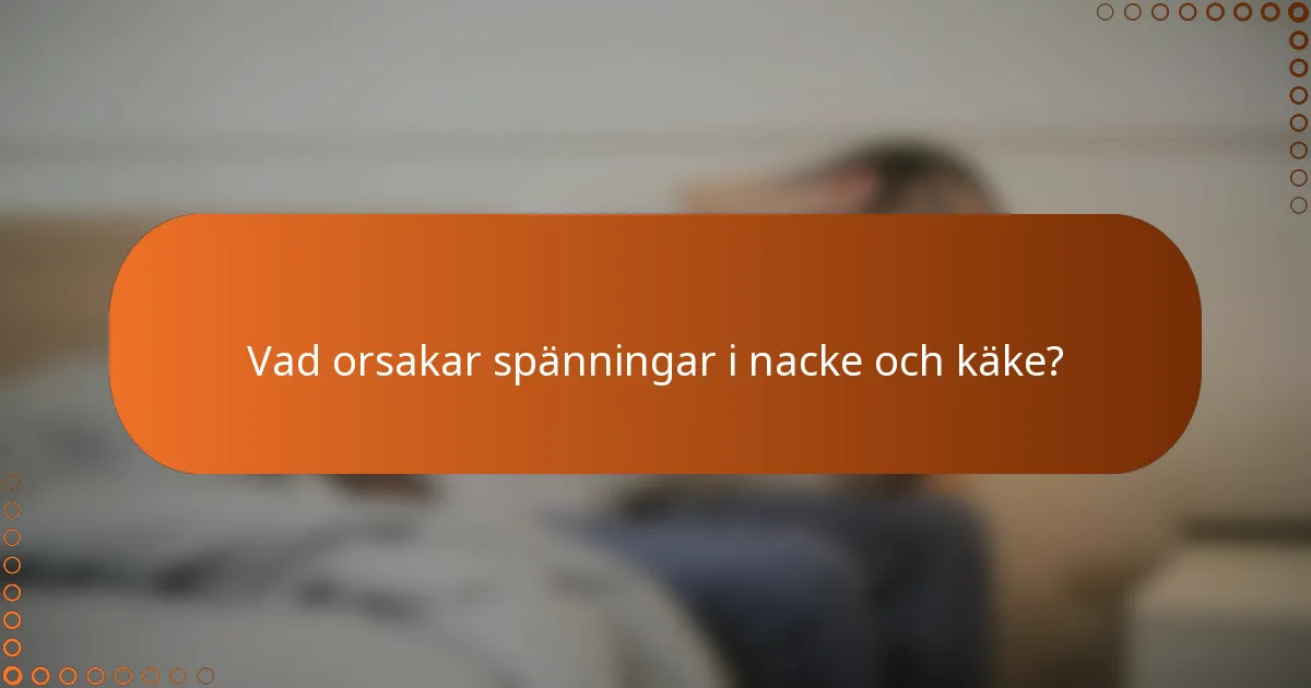 Vad orsakar spänningar i nacke och käke?