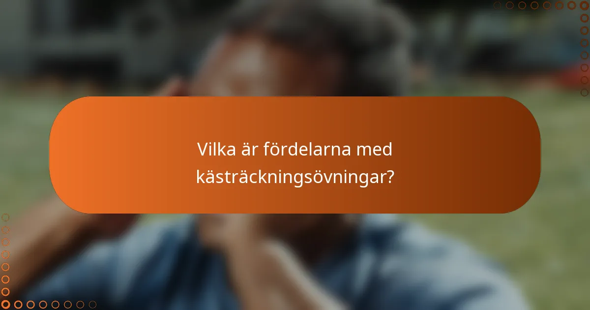Vilka är fördelarna med kästräckningsövningar?