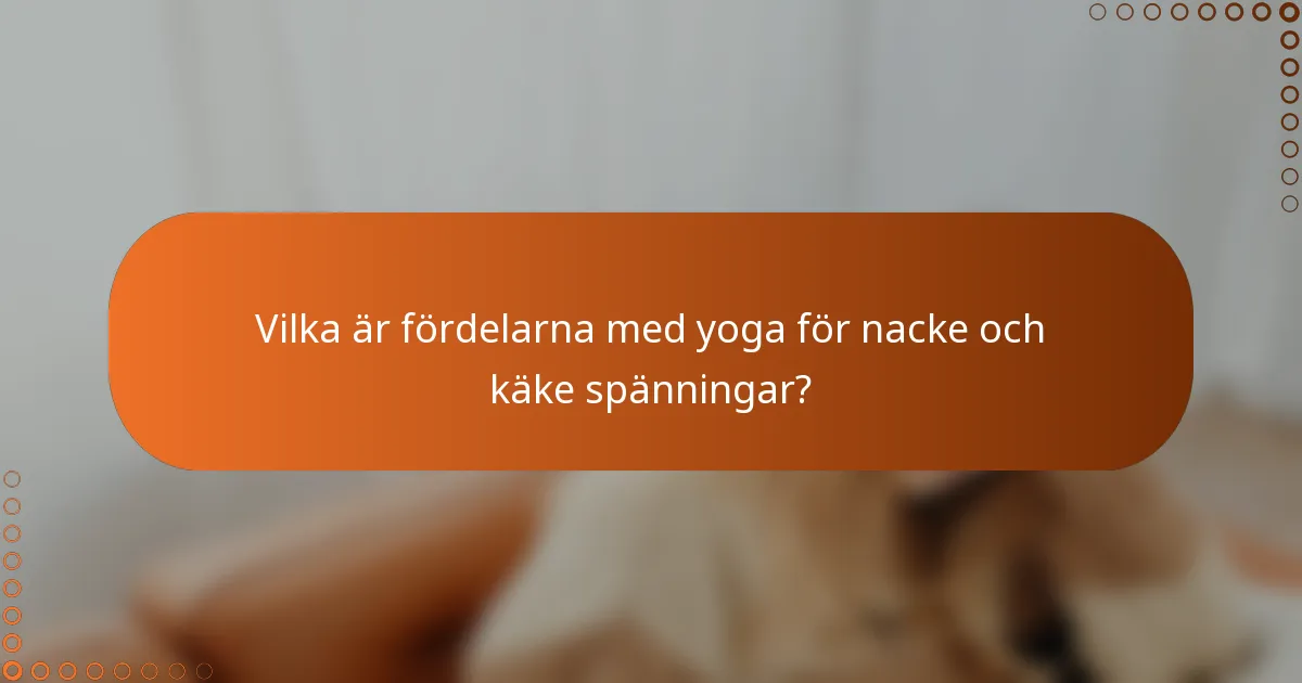 Vilka är fördelarna med yoga för nacke och käke spänningar?