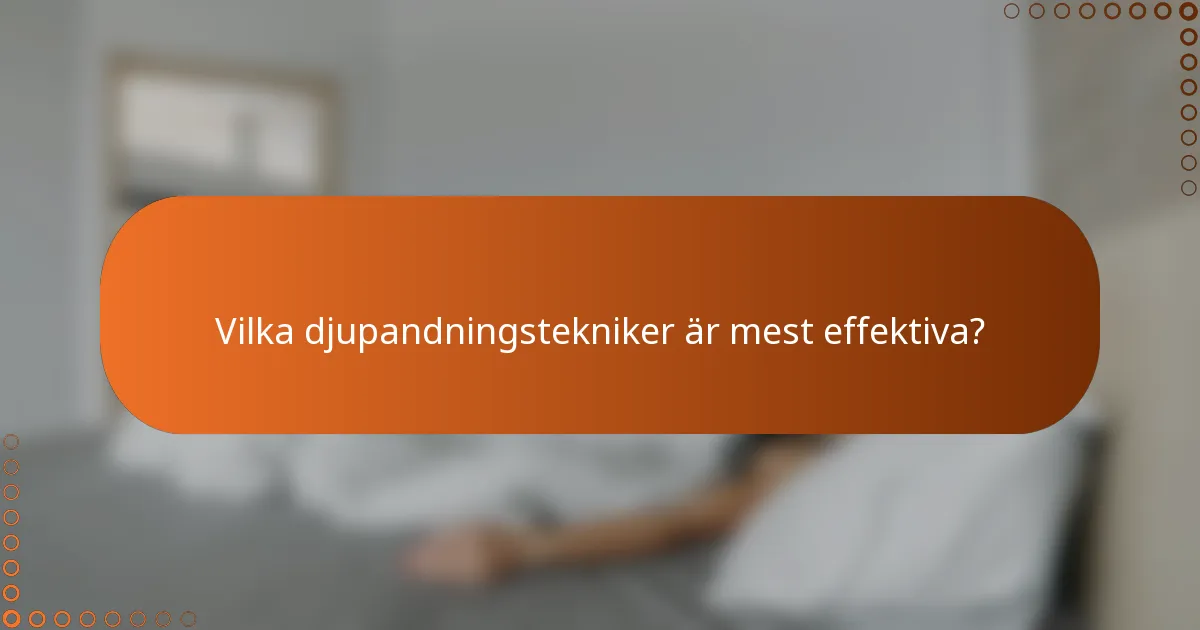 Vilka djupandningstekniker är mest effektiva?
