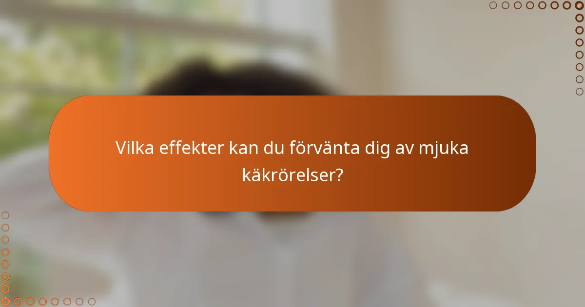 Vilka effekter kan du förvänta dig av mjuka käkrörelser?