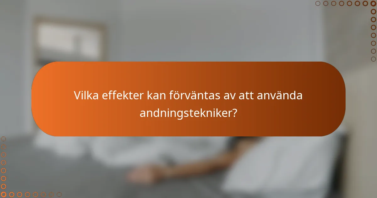 Vilka effekter kan förväntas av att använda andningstekniker?