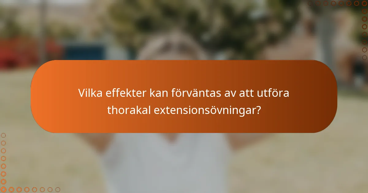 Vilka effekter kan förväntas av att utföra thorakal extensionsövningar?