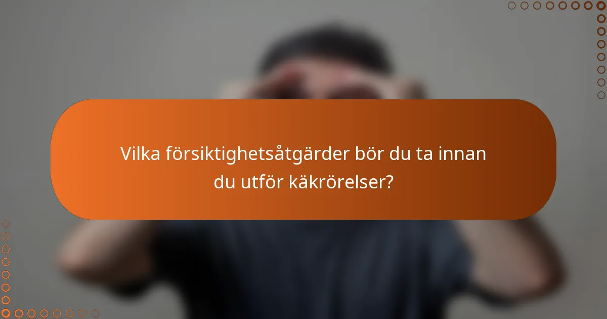 Vilka försiktighetsåtgärder bör du ta innan du utför käkrörelser?