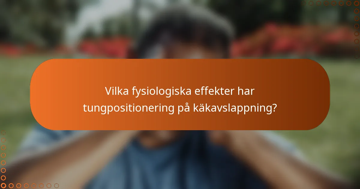Vilka fysiologiska effekter har tungpositionering på käkavslappning?