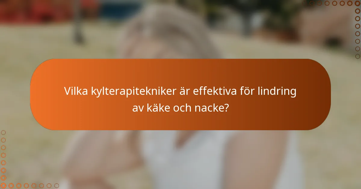 Vilka kylterapitekniker är effektiva för lindring av käke och nacke?