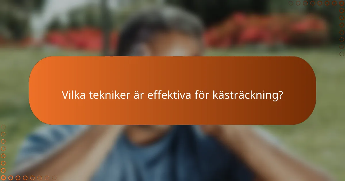 Vilka tekniker är effektiva för kästräckning?