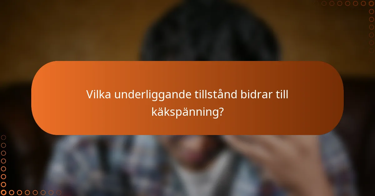 Vilka underliggande tillstånd bidrar till käkspänning?