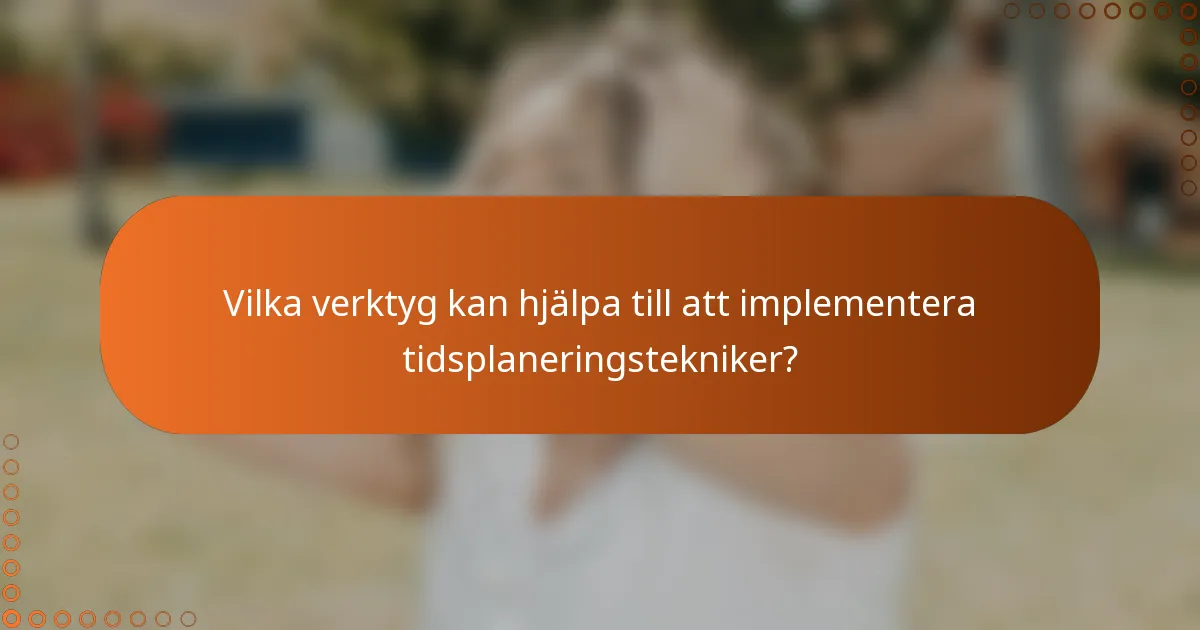 Vilka verktyg kan hjälpa till att implementera tidsplaneringstekniker?